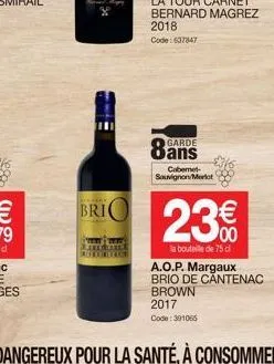 brio  garde  cabemet sauvignon merlot  23€  la bouteille de 75 cl  a.o.p. margaux brio de căntenac brown 2017  code: 391066 