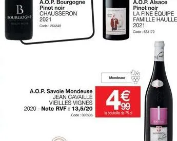 b  bourgogne phot  a.o.p. bourgogne pinot noir chausseron  2021 code: 264848  a.o.p. savoie mondeuse jean cavaille vieilles vignes 2020-note rvf : 13,5/20  code: 020538  mondeuse  1€  99  la bouteille