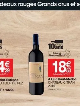 43:  citran  10  cabernet-sauvignon/merlot  garde  18€  la bouteille de 75 d a.o.p. haut-médoc château citran  2019 code: 637843 