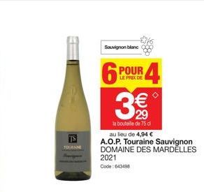 TOURAN  Sauvignon bland  LE PRIX DE  6 POUR 4 3€  la bouteille de 75 d au lieu de 4,94 € A.O.P. Touraine Sauvignon DOMAINE DES MARDĚLLES 2021 Code: 643498 