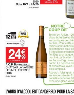 GARDE  Chenin botrys  2020  Note RVF : 13/20  Code: 645562  Fiminal 2018  (8  24€  la bouteille de 50 cl A.O.P. Bonnezeaux CHÂTEAU LA VARIÈRE LES MELLERESSES 2016 Code: 645587 