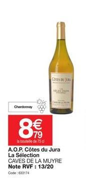 Chardonnay  €  79  la bouteille de 75 cl  8  A.O.P. Côtes du Jura La Sélection CAVES DE LA MUYRE Note RVF : 13/20  Code: 633174  COTES DU J 