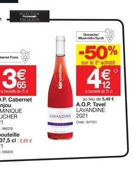SELECTION Promecash  EXCLUSIVE  3€  la bouteille de 75 d  8803  131216  Grenache/ Mourvedre/Syrah  -50%  sur le 2 acheté  4€€€  LAVANDINE 2021  la bouteille de 75 cl au lieu de 5,49 € A.O.P. Tavel LAV
