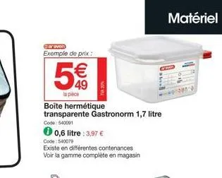 caraven exemple de prix :  5€€  49  la pièce boîte hermétique transparente gastronorm 1,7 litre  code: 540091  ✪ 0,6 litre : 3.97 €  code: 540079  existe en différentes contenances voir la gamme compl