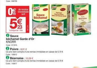 we lo  0%  code: 917675  € 23  labrique de 1 re  de remise immédiate  soit  75,3%  kinos  ● sauce béchamel garde d'or  knorr  sauce béchamel  pipersens sa poves seal pt  poivre : 8,91 €  ce prix tient