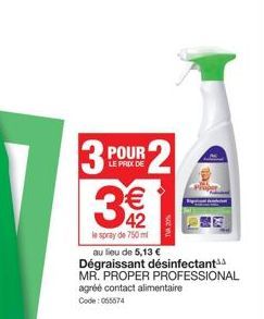 3 POUR 2  LE PRIX DE  € 42  le spray de 750ml  au lieu de 5,13 € Dégraissant désinfectant  MR. PROPER PROFESSIONAL agréé contact alimentaire Code: 055574 