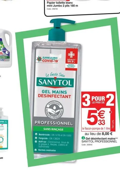 papier toilette blanc mini jumbo 2 plis 180 m  code: 256740  elimine le virus covid-19  dermat  le geste sain sanytol  gel mains desinfectant hydratant  teste  détruit 99,9%  vin  quement  professionn