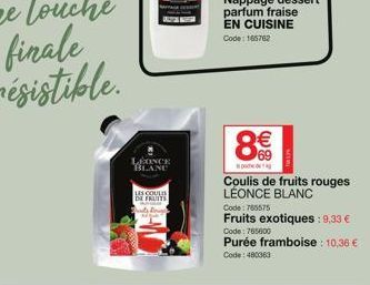 APA  LEONCE BLANC  LES COULIS DE FRUITS Carme  8€€  Coulis de fruits rouges LÉONCE BLANC  Code: 765575  Fruits exotiques: 9,33 €  Code: 765600  Purée framboise: 10,36 € Code: 480363 