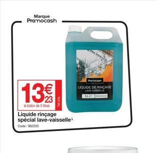 Marque Promocash  13€  le bidon de 5 litres  Liquide rinçage spécial lave-vaisselle  Code: 962200  Premch LIQUIDE DE RINGAGE LAVE-VAISSELLE  