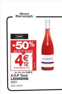 marque promocash  solution exclusive  -50%  sur le 2 acheté  4€2  bouteille de 75 cl  au lieu de 5,49 € a.o.p. tavel lavandine 2021  code: 647531  salgs  lavandine  