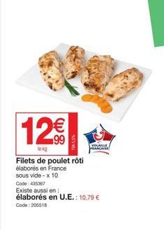 12€€  lekg  www.  Filets de poulet rôti élaborés en France sous vide-x 10  VOLAILLE  PRANÇAISE  Code: 435367  Existe aussi en: élaborés en U.E.: 10,79 € Code:205518 