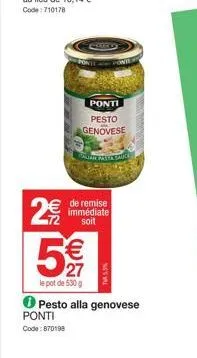 2€  ponti pesto genovese  5€€€  le pot de 530 g  paisa sauce  de remise immédiate soit  5,5%  pesto alla genovese ponti code: 870198 