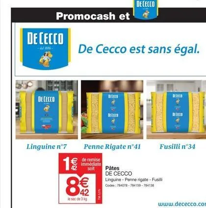 dececco  -dal 1886- dececco  linguine n°7  promocash et  1 €/  8€  le sac de 3 kg  dete  detecto  de cecco est sans égal.  dececco  finanse consepro  batterier  pâtes de cecco  linguine - penne rigate