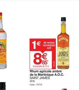 € de remise  immédiate soit  1€  8  85  la bouteille de 70 cl  45% Code: 172770  Rhum agricole ambré de la Martinique A.O.C. SAINT JAMES  3000  SAINT JAMES 