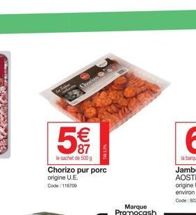 T  €  87  le sachet de 500 g  Chorizo pur porc  origine U.E.  Code: 116709  Marque Promocash 