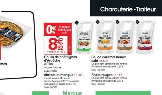 0€  8  de remise immédiate soit  € 92  le doypack de 750 g  Coulis de châtaignes d'Ardèche  ATRIA  origine France Code: 503430  Abricot et mangue : 5,30 €  transformé en France  Ce prix tient compte d