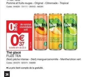 0€  € 37  la boite slim de 33 d  thé glacé  fuze tea  1-noir glace  de remise fuzetea fuzetea fuzetea  immédiate soit  evert cle  (noir) pêche intense - (vert) mangue/camomille - menthe/citron vert  c