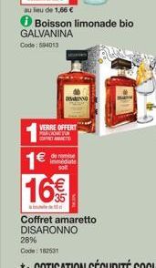 au lieu de 1,66 €  GALVANINA Code: 594013  Boisson limonade bio  VERRE OFFERT MARIONET  DISARONNO  1€  16%  de remise immédiate solt  28% Code: 182531  Coffret amaretto DISARONNO 