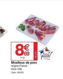 8€  le kg  MS W  Moelleux de porc origine France sous vide Code : 626205 