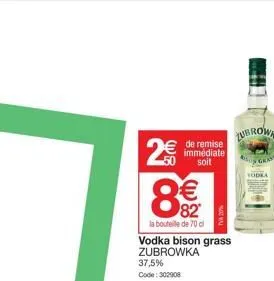 2€  €de remise  immédiate soit  € 82  la bouteille de 70 cl  vodka bison grass zubrowka  37,5% code: 302908  zubrowka  gra  vodka 