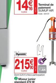 14€  la pièce  Dynamic  215€  la piece  Terminal de paiement SUMUP AIR Code: 424137  u  GARANTIE  1 AN 