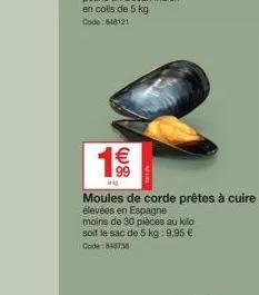 1€€  wig  moules de corde prêtes à cuire  élevées en espagne  moins de 30 pièces au kilo soit le sac de 5 kg: 9,95 € code: 848738 