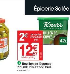 IND  2€ 12€  la boite de 850 g  Épicerie Salée  de remise QUILLON DE immédiate GUMES soit  ℗ Bouillon de légumes KNORR PROFESSIONAL  Code: 060212  Knorr  PROFESSIONAL  TAL  42L 