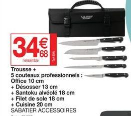 34€  T'ensemble  Trousse +  5 couteaux professionnels : Office 10 cm  + Désosser 13 cm  + Santoku alvéolé 18 cm + Filet de sole 18 cm + Cuisine 20 cm SABATIER ACCESSOIRES  Code: 724380  TVA 20%  SARAT