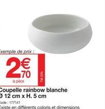 Exemple de prix:  WR  la pièce  Coupelle rainbow blanche  Ø 12 cm x H. 5 cm 