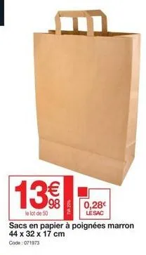 13€€  le lot de 50  sacs en papier à poignées marron 44 x 32 x 17 cm code: 071973  0,28€ lésac 