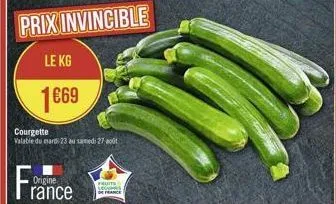 courgette  valable du mardi 23 au 27  prix invincible  le kg  1669  origine  rance  frus sen france 