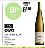 soit par 2 l'unite:  -50% 6€70 25  dici asan  aop alsace 2020  riesling  vieilles vignes  wolfberger  l'unité: 8€93  110  reme 