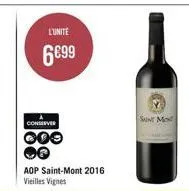 l'unité  6€99  conserver  000  aop saint-mont 2016 vieilles vignes  saint m 