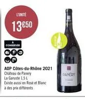 l'unité  13€50  conserver  000  aop côtes-du-rhône 2021 château de panery  la garuste 1,5 l  existe aussi en rosé et blanc  à des prix différents  mi  danery 