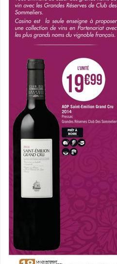 Casino est la seule enseigne à proposer une collection de vins en Partenariat avec les plus grands noms du vignoble français.  CLUB DI SOMMELS  IMAVI  2014  SAINT-ÉMILION GRAND CRU  En  L'UNITÉ  19€99