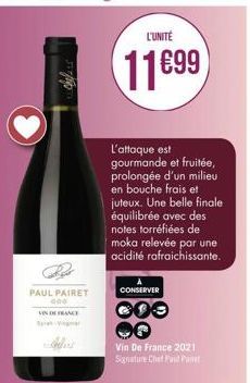 PAUL PAIRET  VINDE FRANCE Se  L'attaque est gourmande et fruitée, prolongée d'un milieu en bouche frais et juteux. Une belle finale équilibrée avec des notes torréfiées de moka relevée par une acidité