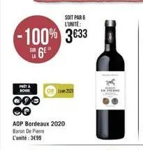 soit par 6 l'unité:  -100% 3€33 6⁹  prita boire  000  aop bordeaux 2020  baron de pierre l'unité : 3€99  lyon 22  