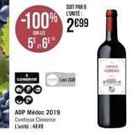 CONSERVER  OOO  SOIT PAR 6 L'UNITE:  -100% 2€99  SUR LES  56€  Lyon 2020  AOP Médoc 2019 Comtesse Clémence L'unité: 449  CLEMENCE 