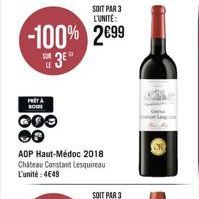 PRET A BOIDI  SOIT PAR 3 L'UNITE:  -100% 2099  3E  000 08  AOP Haut-Médoc 2018 Chateau Constant Lesquireau L'unité: 4€49 