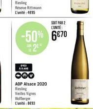 Reserve Ritimann L'unité: 4€95  SOIT PAR 2 L'UNITE:  -50% 6€70  2  DICI ASAN  AOP Alsace 2020 Riesling  Vieilles Vignes Wolfberger L'unité: 8€93  C 