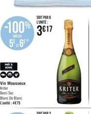 SOIT PAR 6 L'UNITE:  -100% 3617 56  3€17  PRITÀ BOIRE  Vin Mousseux  Kriter  Demi Sec  Blanc De Blanc L'unité: 4€75  KAI  KRITER  