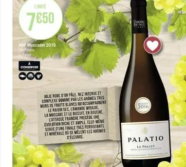 l'unité  7€50  adp muscadet 2016 cu palatio  conserver  ooo  le raisin sec, l'amande moulue la muscade et le biscuit, en bouche, l'attaque franche precede une evolution riche et ample, elle-meme suivi