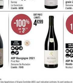 SOIT PAR 3 L'UNITÉ:  -100% 4€99  S3E  DICI AS ANS  000  AOP Bourgogne 2021 Pinot Noir Domaine De Rochebis L'unité: 7€49 