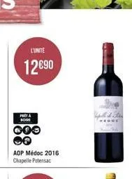 l'unité  12€90  pret a boure  000  aop médoc 2016 chapelle potensac  & fre 