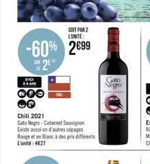 DICI ASAN  SOIT PAR 2 L'UNITÉ:  -60% 2€99  2E  000 CHILI Q  Chili 2021  Gato Negro-Cabernet Sauvignon  Existe aussi en d'autres cépages  Rouge et en Blanc à des prix différents L'unité:4€27  Gato Negr