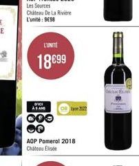 Chateau De La Rivière  L'unité: 998  L'UNITÉ  18€99  DICI AS AND  000  AOP Pomerol 2018 Chateau Elisée  2022  ONLELL 