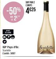 SOIT PAR 2 L'UNITÉ:  -50% 4€25 2⁰  DICI  AS AND  000  IGP Pays d'Oc Scarlette L'unité:5467  Scarlette 