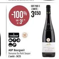 soit par 3 l'unite:  -100% 3650  le  conserver  3⁰  aop bourgueil domaine du petit souper l'unité: 5€25 