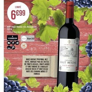 L'UNITÉ  6€99  AOP Haut-Médoc Cru Bourgeois 2019 Chateau Haut Beyzac  CONSERVER  188  Blaye 2021  ROBE GRENAT PROFOND, NEZ BOISE, MARQUE PAR DES NOTES DE FRUITS ROUGES, FRUITS MURS ET UNE TOUCHE DE CH