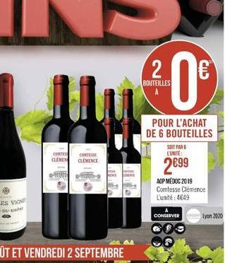 CONTER CLEMEN  CONTEM CLEMENCE  M-9  2  BOUTEILLES  0€  POUR L'ACHAT DE 6 BOUTEILLES  SOIT PAR 6 LUNITE:  2€99  ACP MEDOC 2019 Comtesse Clémence  L'unité: 4649  188  CONSERVER Lyon 2020 